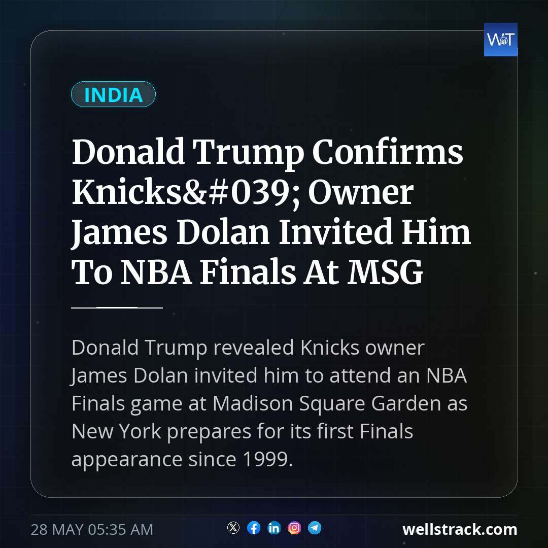 Donald Trump Confirms Knicks' Owner James Dolan Invited Him To NBA Finals At MSG — WellsTrack