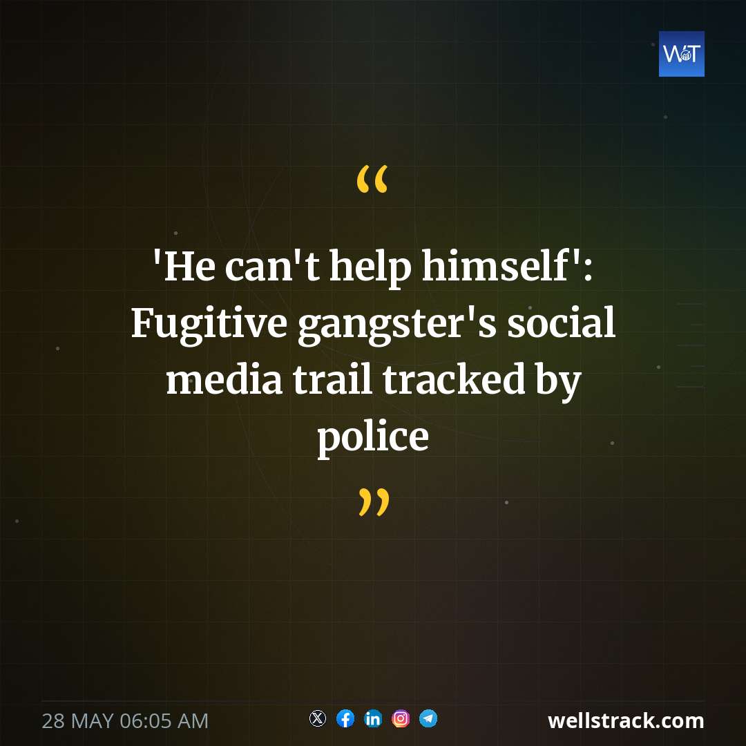 'He can't help himself': Fugitive gangster's social media trail tracked by police — WellsTrack