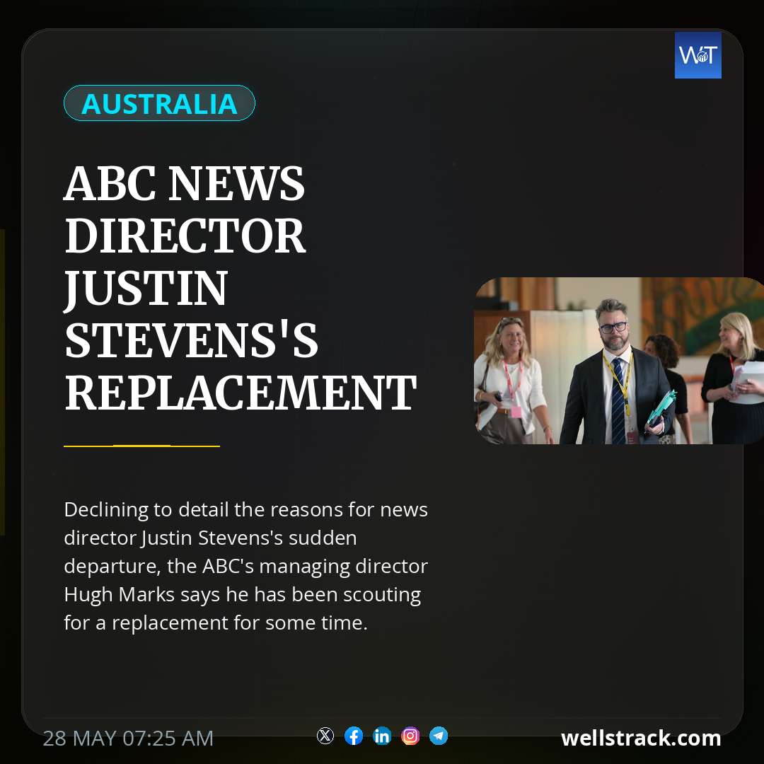 ABC news director Justin Stevens's replacement to be appointed tomorrow — WellsTrack