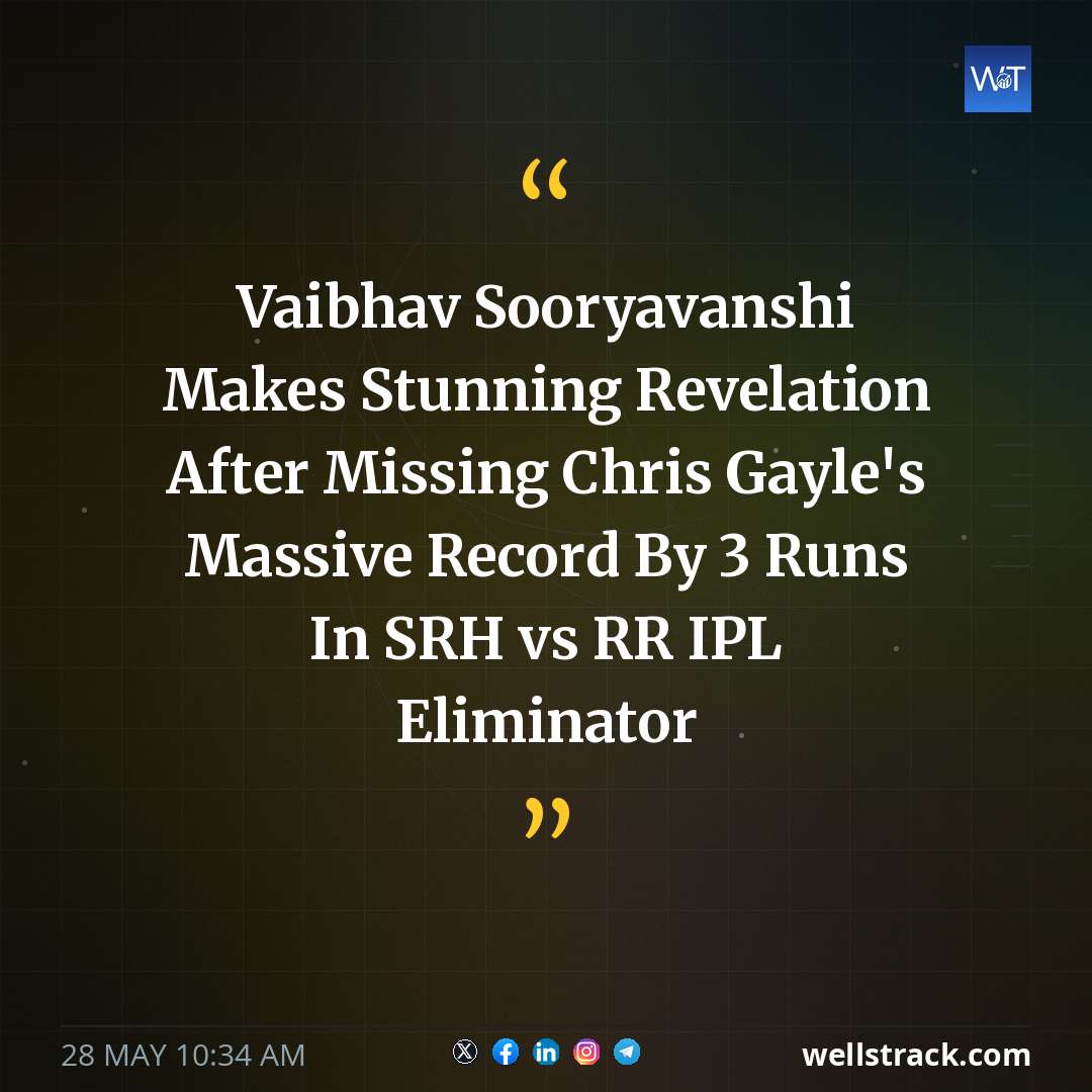 Vaibhav Sooryavanshi Makes Stunning Revelation After Missing Chris Gayle's Massive Record By 3 Runs In SRH vs RR IPL Eliminator — WellsTrack