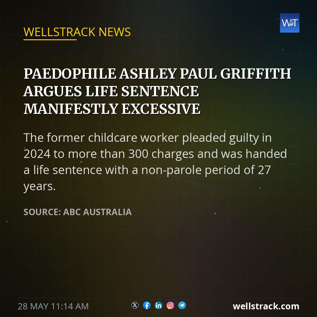 Paedophile Ashley Paul Griffith argues life sentence manifestly excessive — WellsTrack