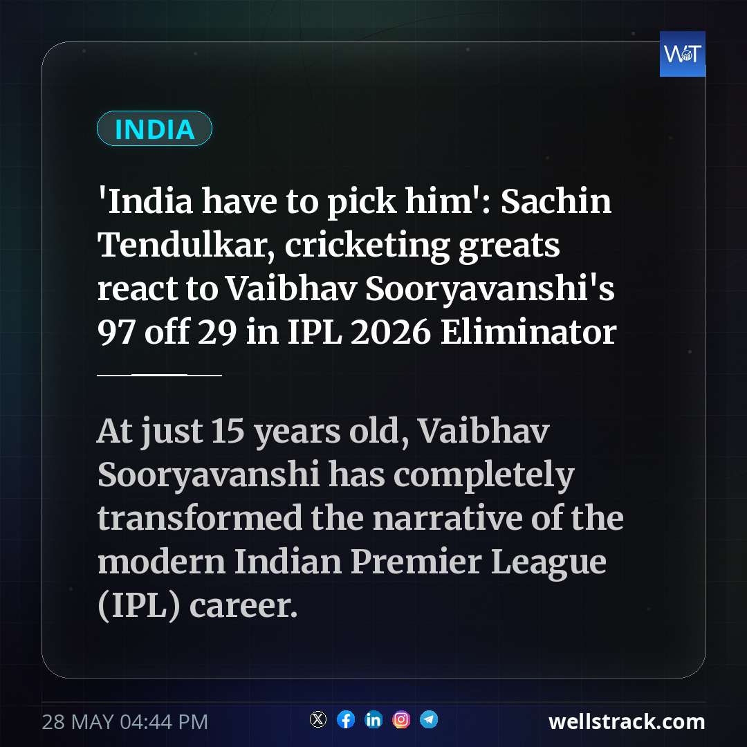 'India have to pick him': Sachin Tendulkar, cricketing greats react to Vaibhav Sooryavanshi's 97 off 29 in IPL 2026 Eliminator — WellsTrack