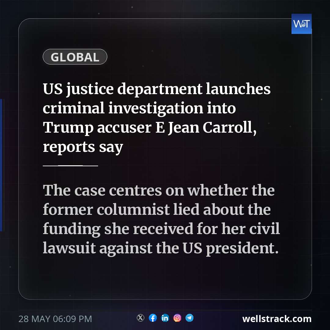 US justice department launches criminal investigation into Trump accuser E Jean Carroll, reports say — WellsTrack
