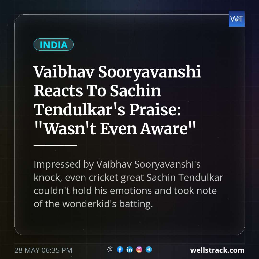 Vaibhav Sooryavanshi Reacts To Sachin Tendulkar's Praise: "Wasn't Even Aware" — WellsTrack