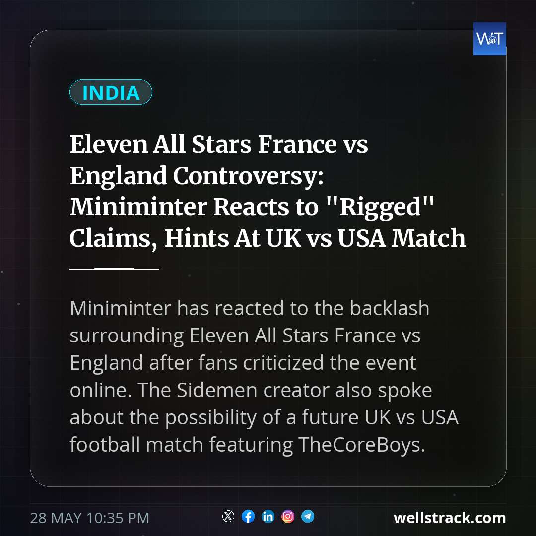 Eleven All Stars France vs England Controversy: Miniminter Reacts to "Rigged" Claims, Hints At UK vs USA Match — WellsTrack