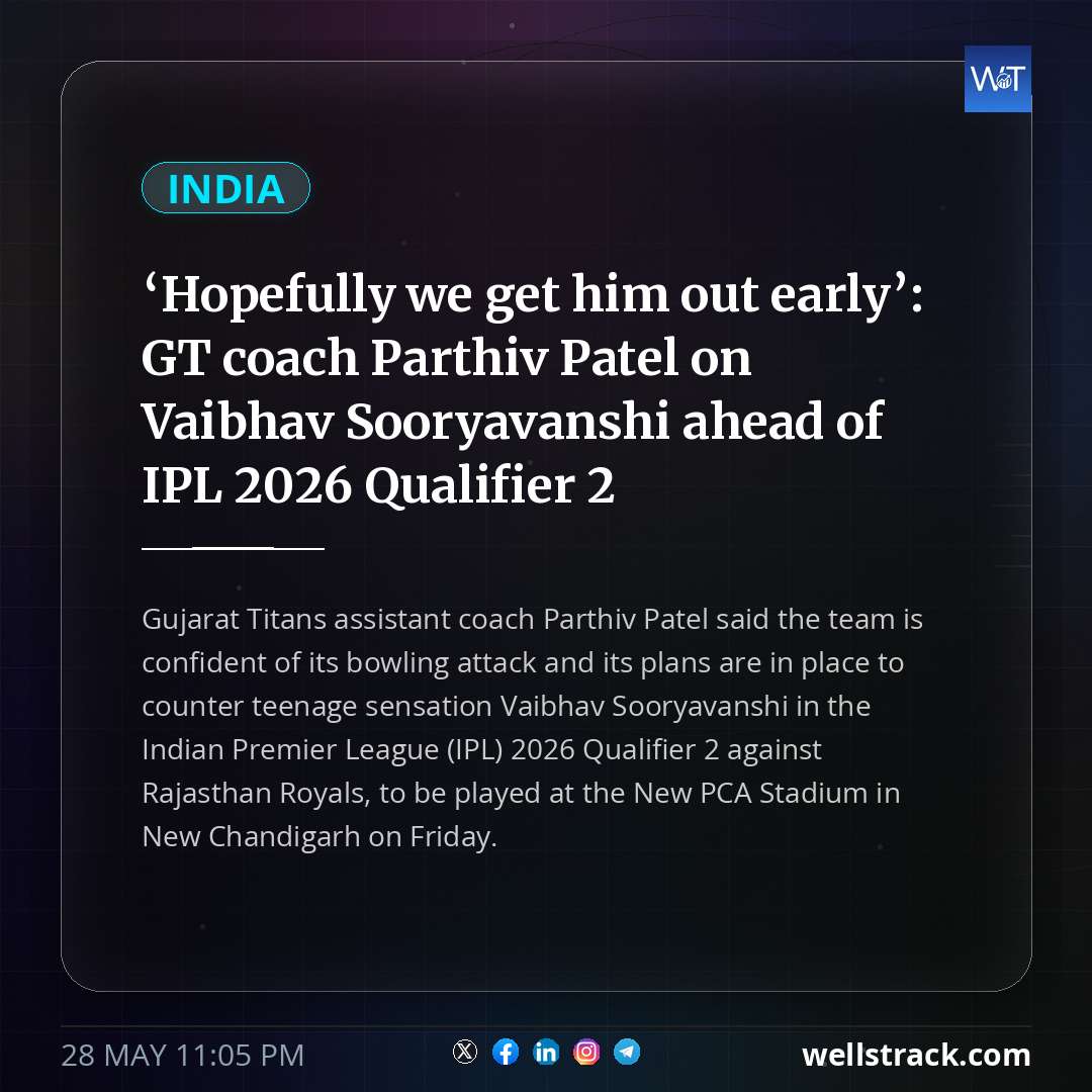 ‘Hopefully we get him out early’: GT coach Parthiv Patel on Vaibhav Sooryavanshi ahead of IPL 2026 Qualifier 2 — WellsTrack