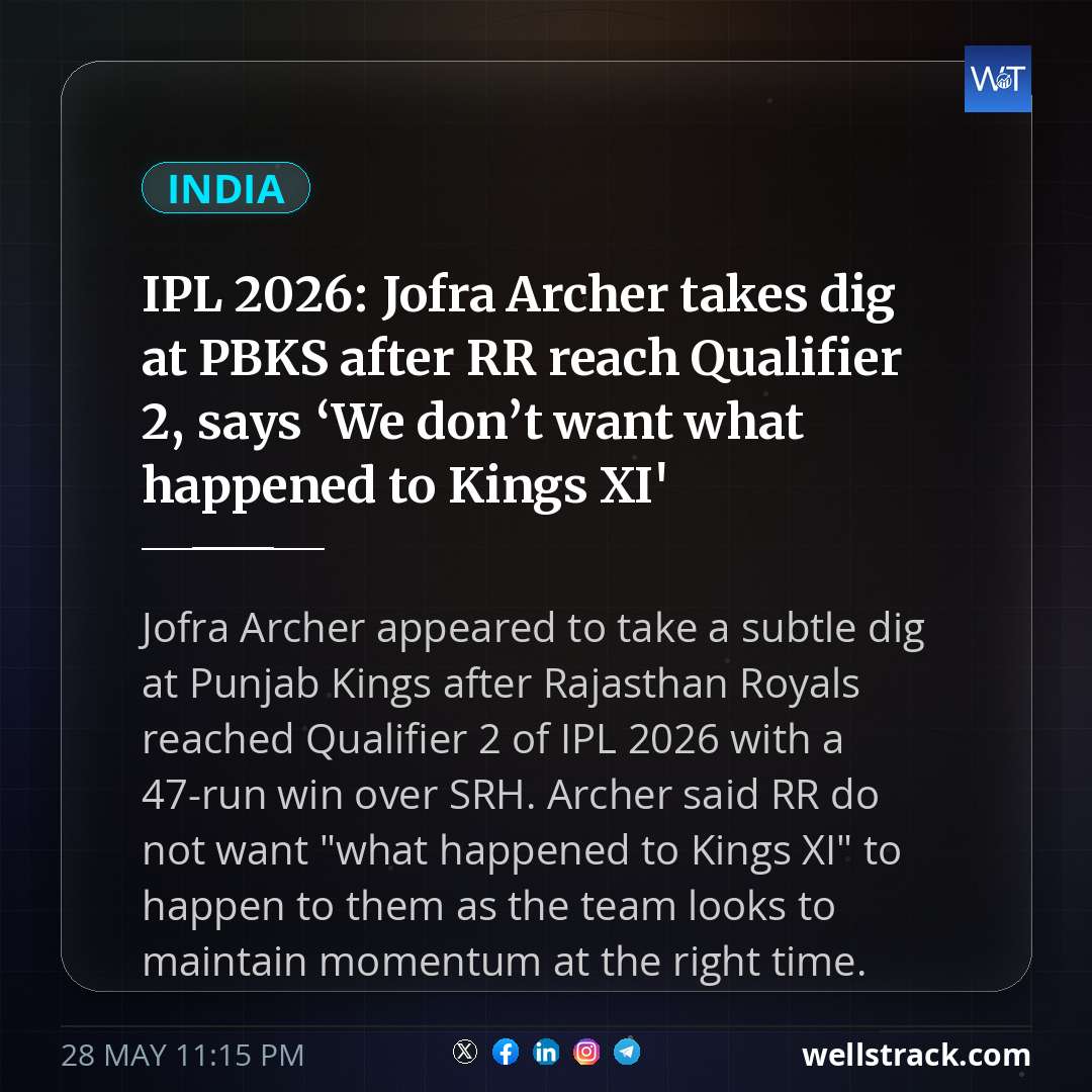 IPL 2026: Jofra Archer takes dig at PBKS after RR reach Qualifier 2, says ‘We don’t want what happened to Kings XI' — WellsTrack