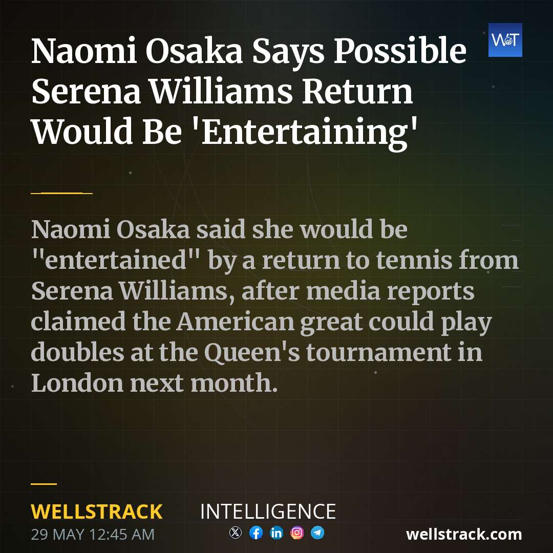 Naomi Osaka Says Possible Serena Williams Return Would Be 'Entertaining' — WellsTrack