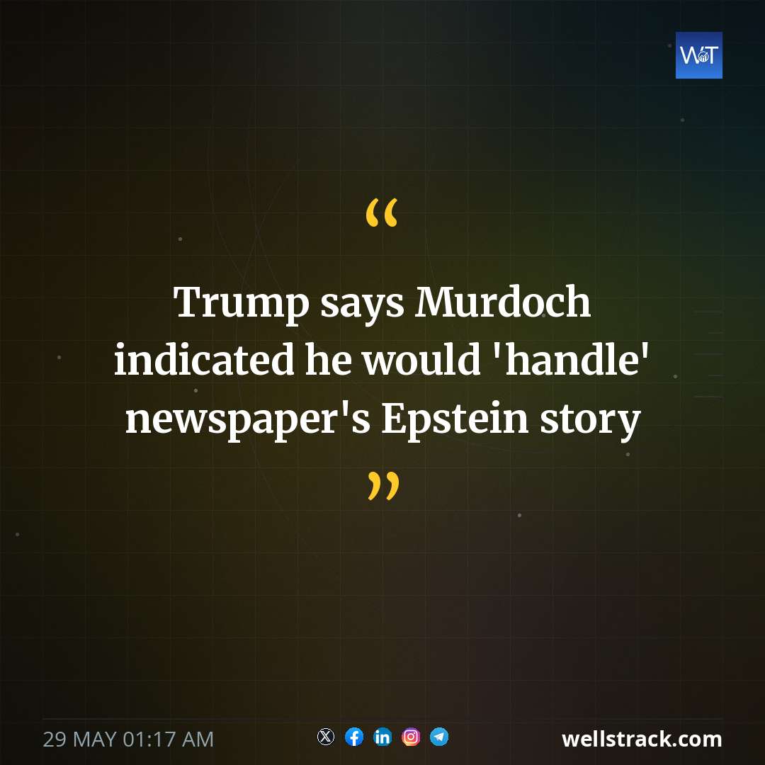 Trump says Murdoch indicated he would 'handle' newspaper's Epstein story — WellsTrack