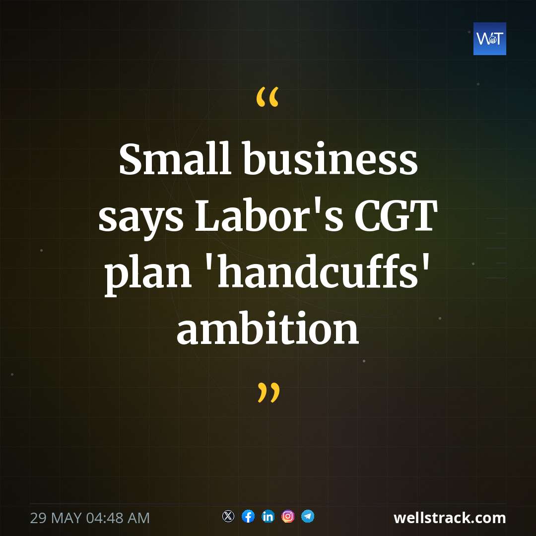 Small business says Labor's CGT plan 'handcuffs' ambition — WellsTrack