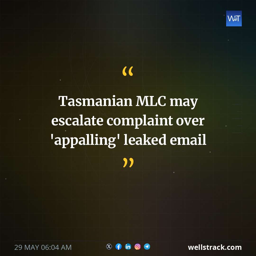 Tasmanian MLC may escalate complaint over 'appalling' leaked email — WellsTrack