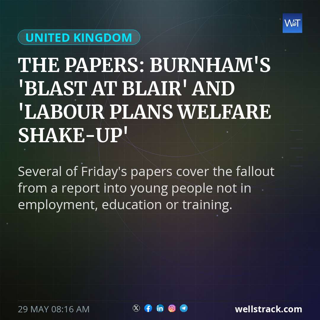 The Papers: Burnham's 'blast at Blair' and 'Labour plans welfare shake-up' — WellsTrack