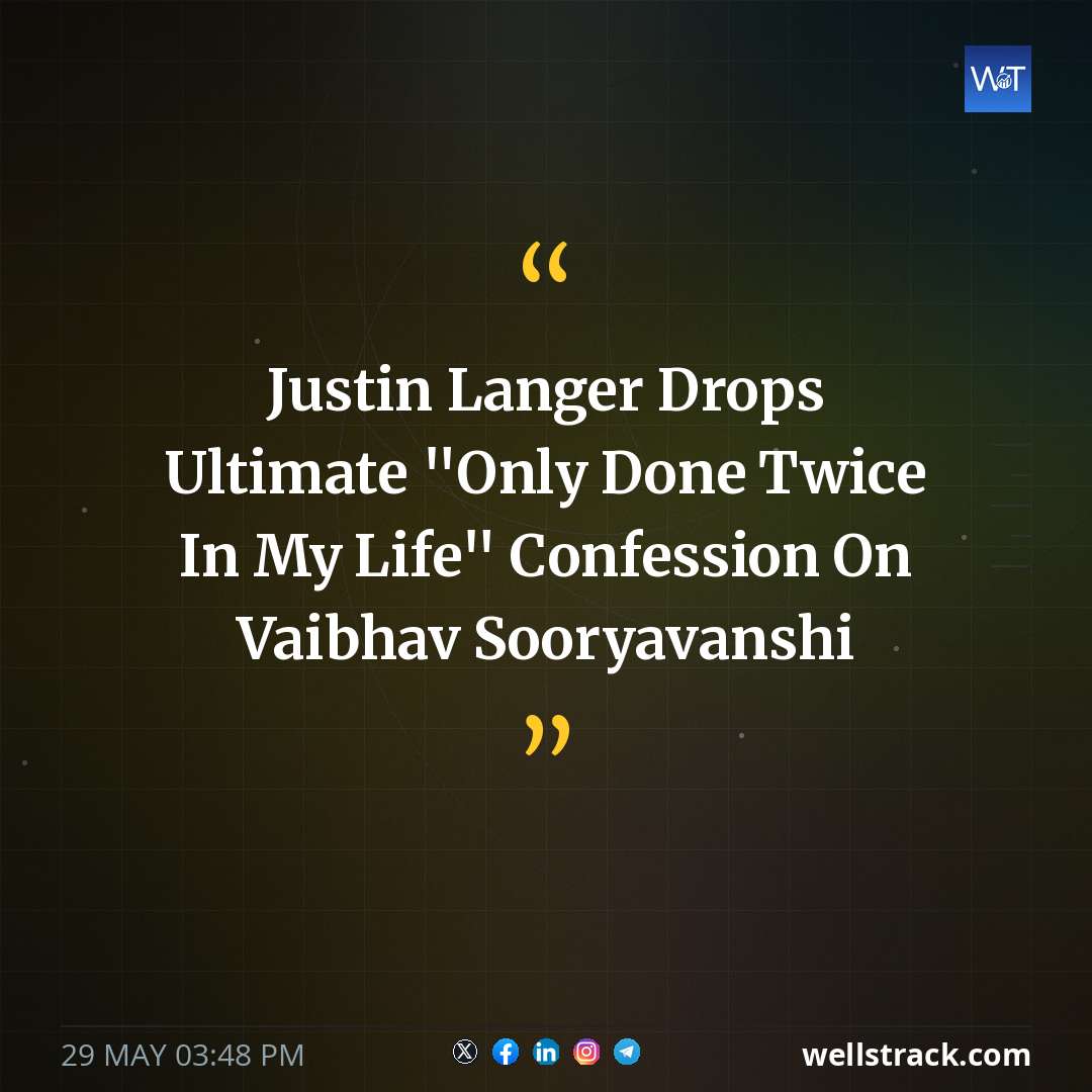 Justin Langer Drops Ultimate "Only Done Twice In My Life" Confession On Vaibhav Sooryavanshi — WellsTrack