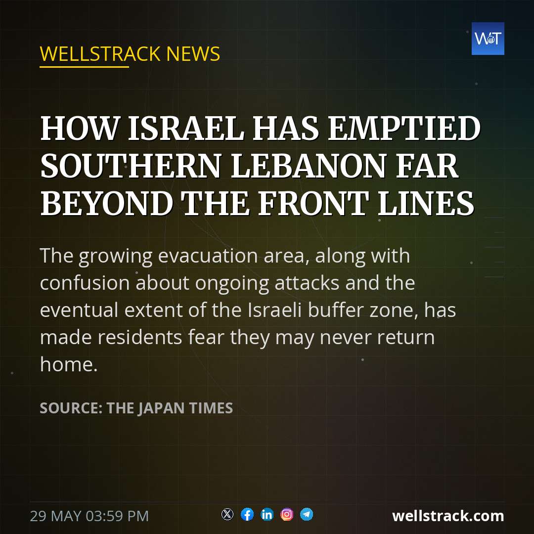 How Israel has emptied southern Lebanon far beyond the front lines — WellsTrack