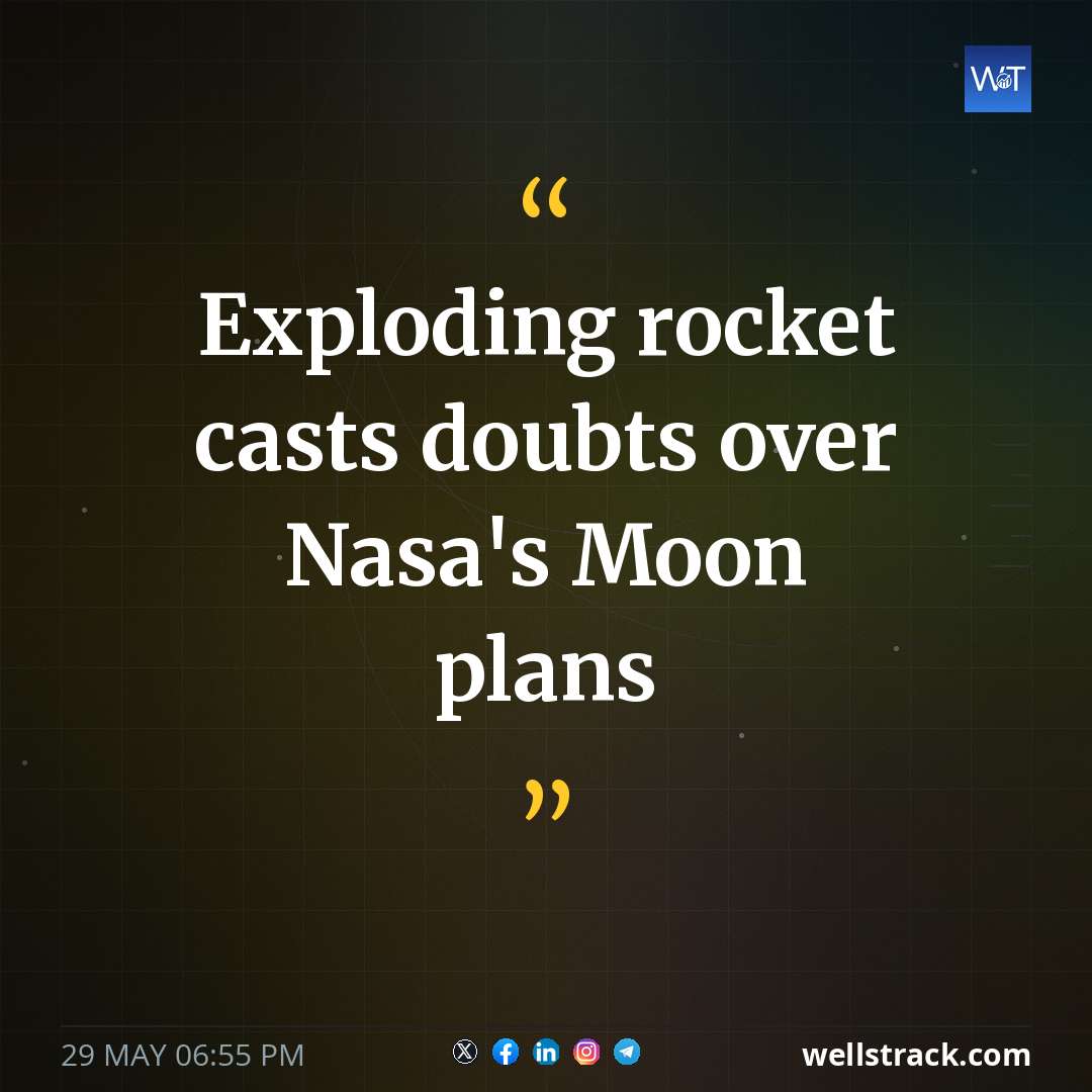 Exploding rocket casts doubts over Nasa's Moon plans — WellsTrack