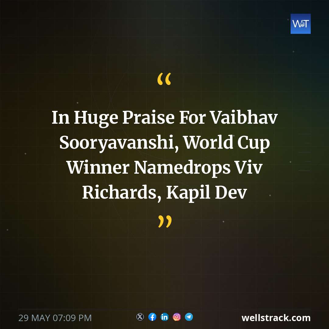 In Huge Praise For Vaibhav Sooryavanshi, World Cup Winner Namedrops Viv Richards, Kapil Dev — WellsTrack