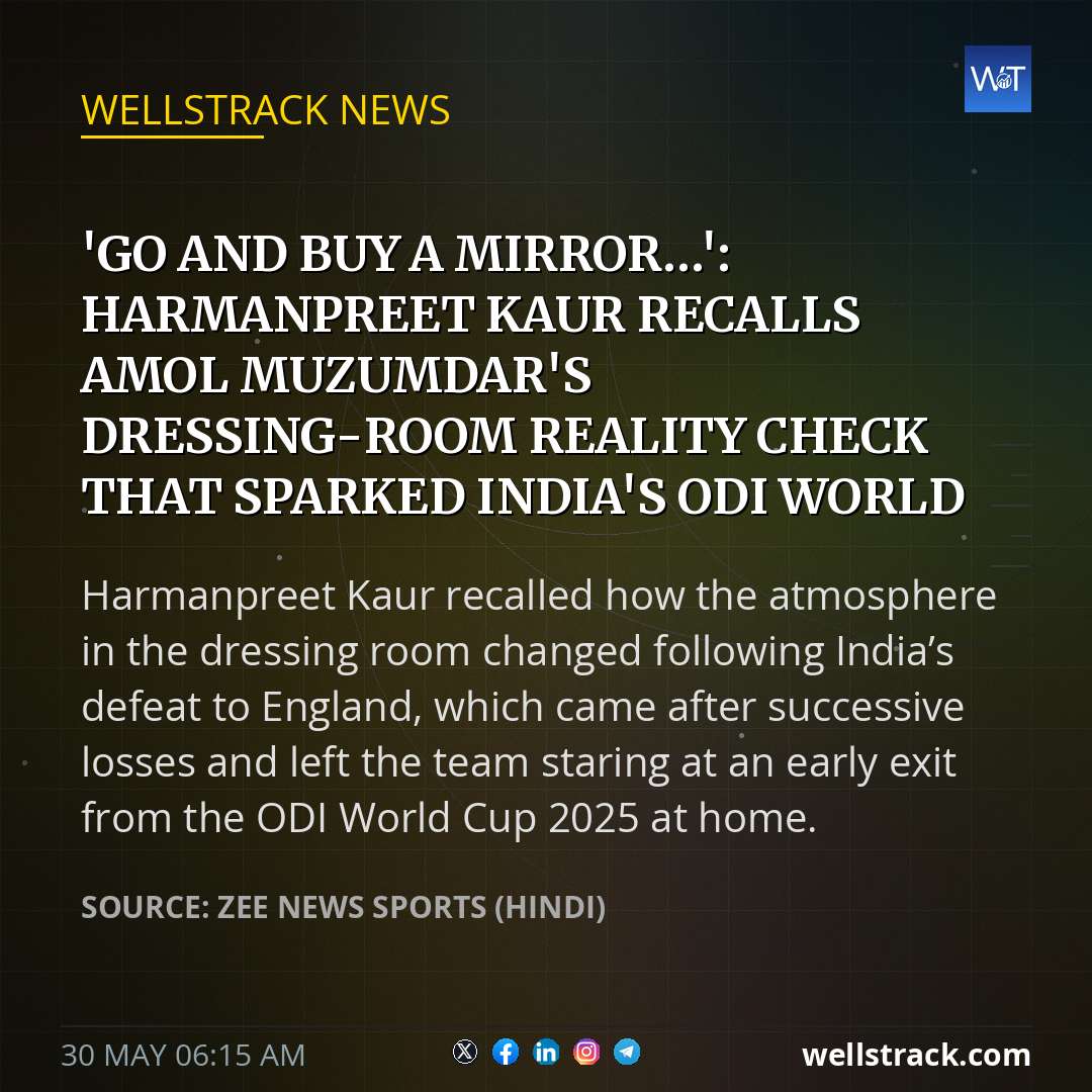 'Go and buy a mirror…': Harmanpreet Kaur recalls Amol Muzumdar's dressing-room reality check that sparked India's ODI World Cup 2025 turnaround — WellsTrack