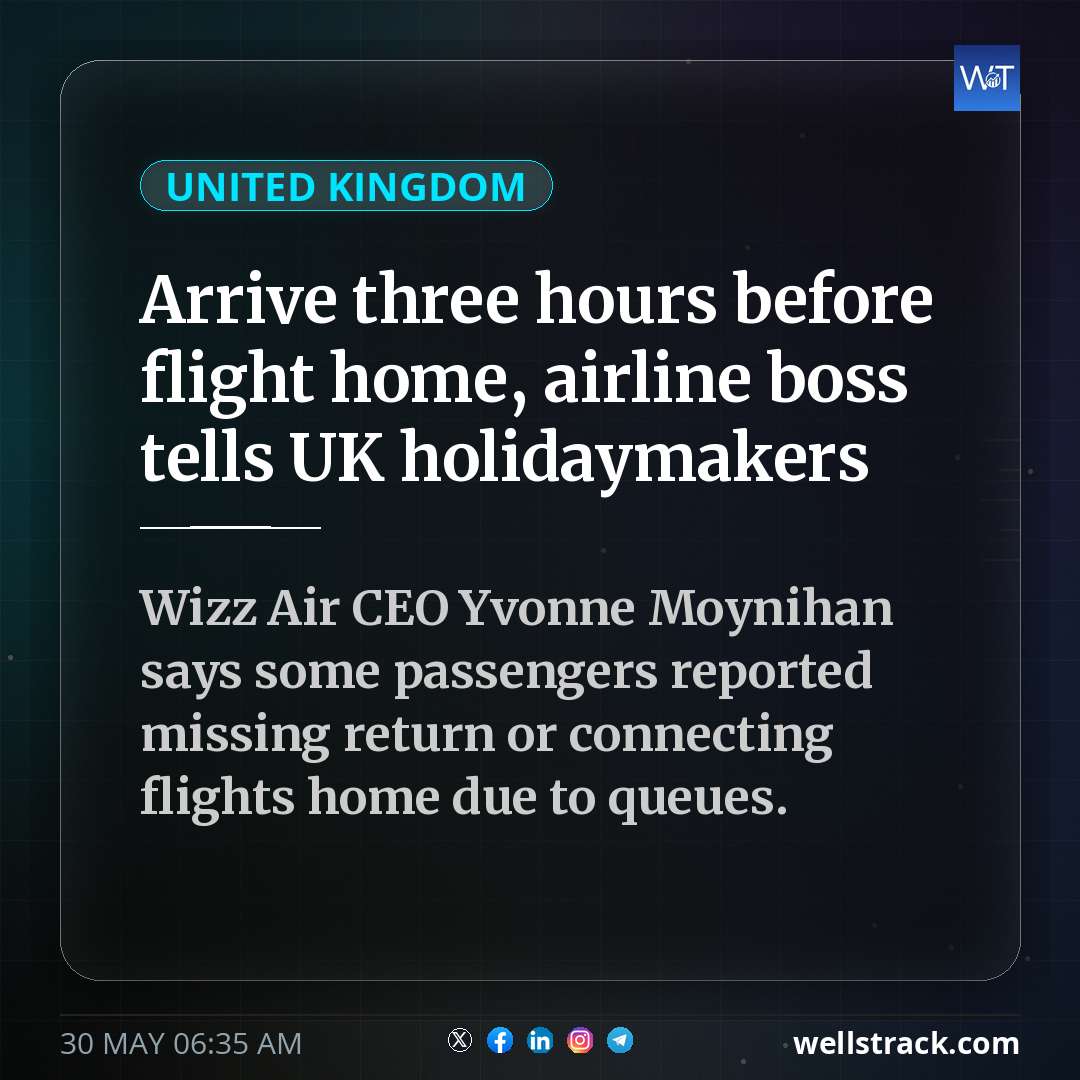 Arrive three hours before flight home, airline boss tells UK holidaymakers — WellsTrack