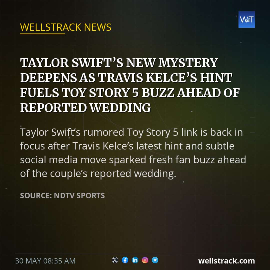Taylor Swift’s New Mystery Deepens As Travis Kelce’s Hint Fuels Toy Story 5 Buzz Ahead Of Reported Wedding — WellsTrack