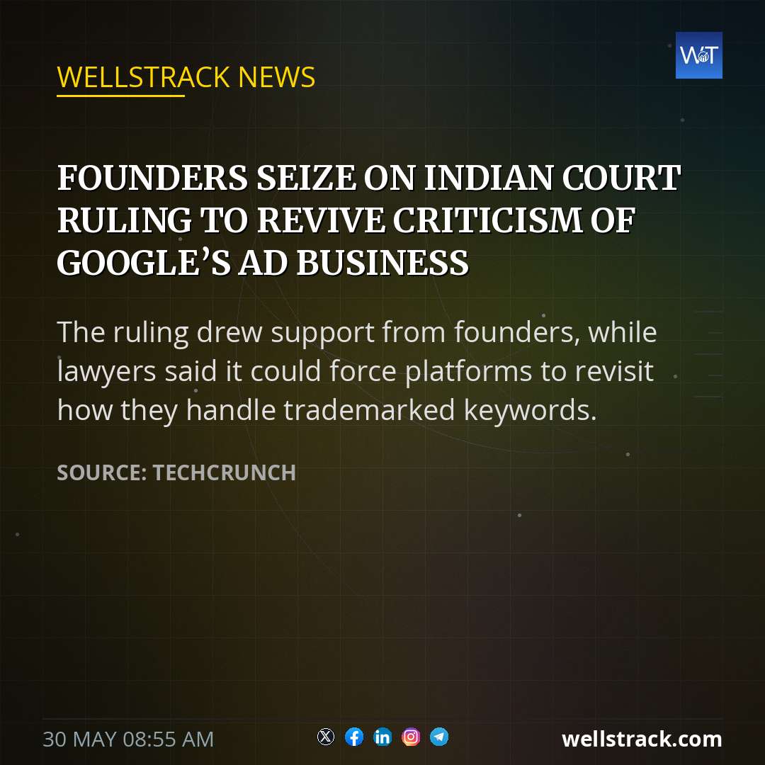 Founders seize on Indian court ruling to revive criticism of Google’s ad business — WellsTrack