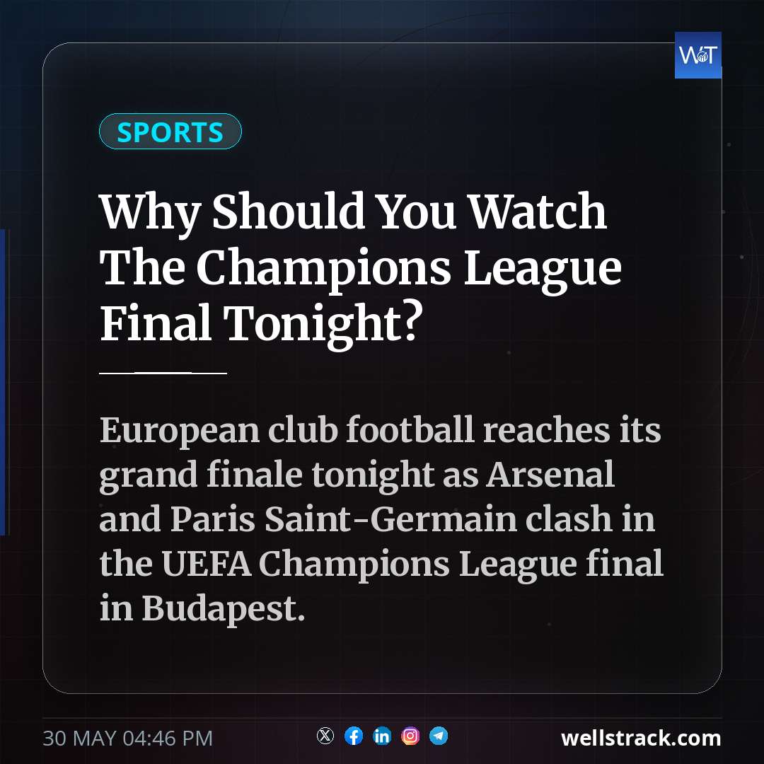 Why Should You Watch The Champions League Final Tonight? — WellsTrack