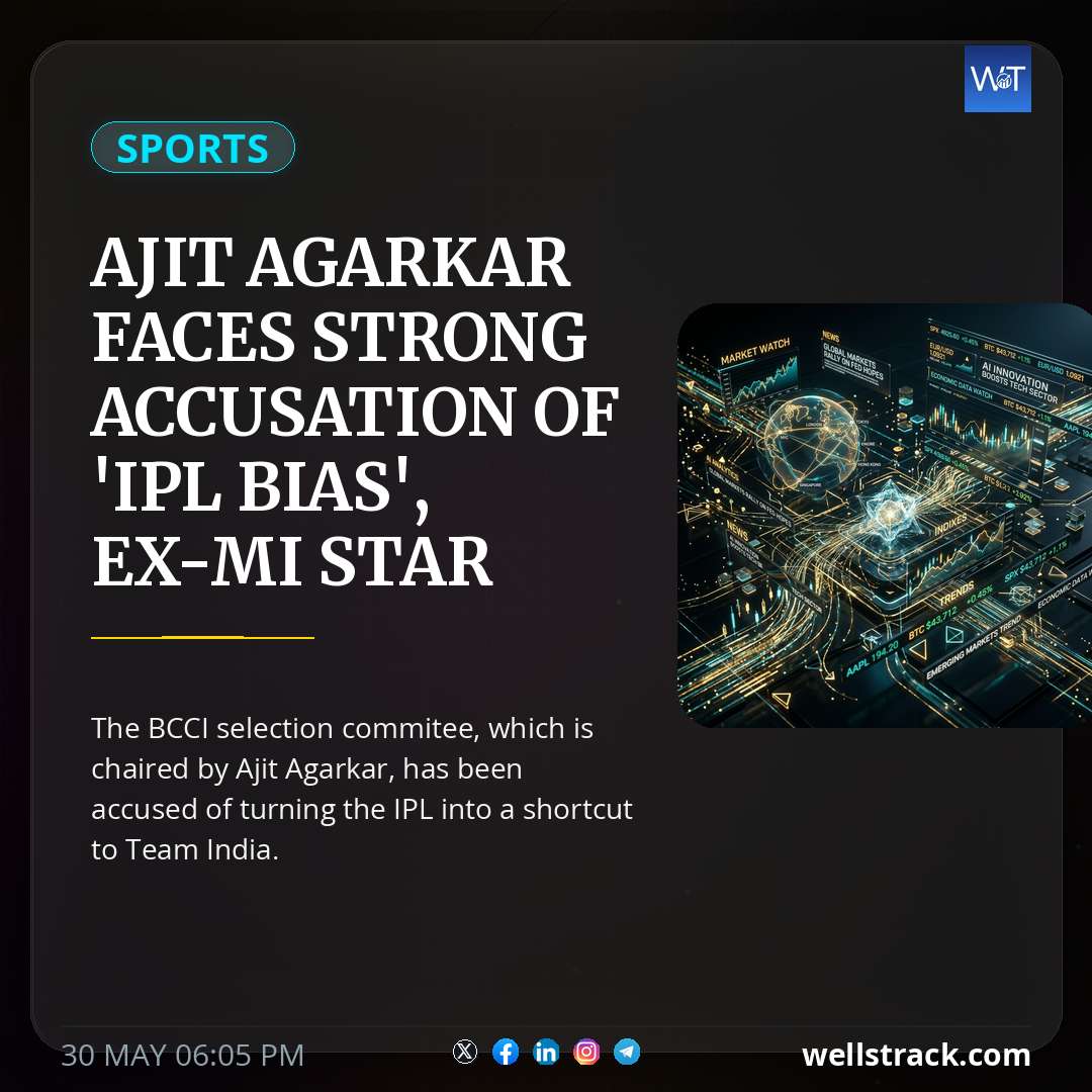 Ajit Agarkar Faces Strong Accusation Of 'IPL Bias', Ex-MI Star Vents Frustration — WellsTrack