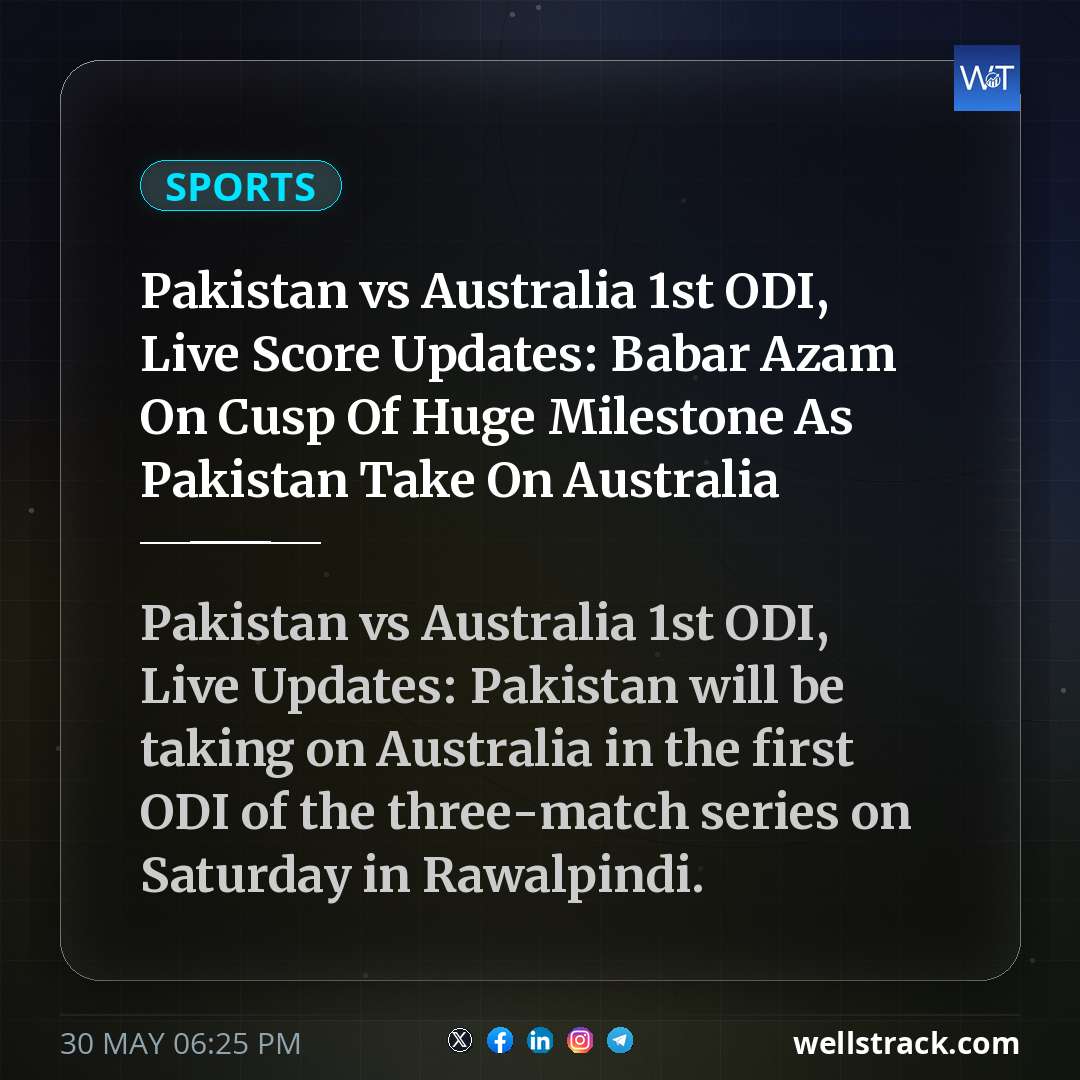Pakistan vs Australia 1st ODI, Live Score Updates: Babar Azam On Cusp Of Huge Milestone As Pakistan Take On Australia — WellsTrack
