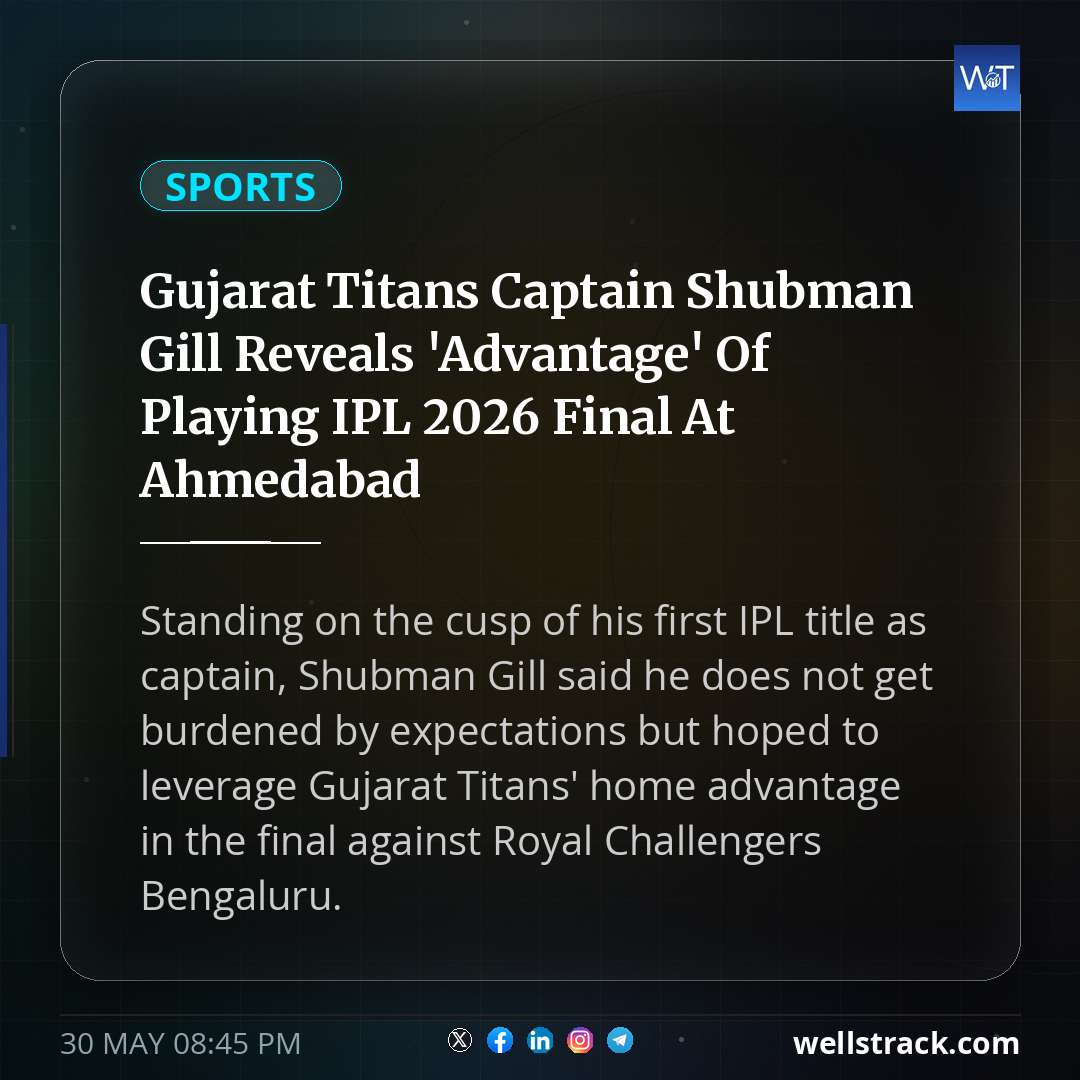 Gujarat Titans Captain Shubman Gill Reveals 'Advantage' Of Playing IPL 2026 Final At Ahmedabad — WellsTrack