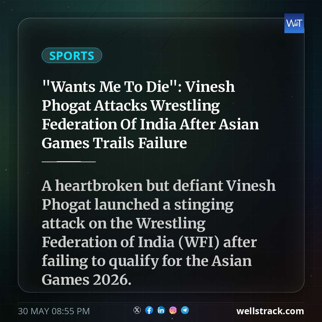 "Wants Me To Die": Vinesh Phogat Attacks Wrestling Federation Of India After Asian Games Trails Failure — WellsTrack