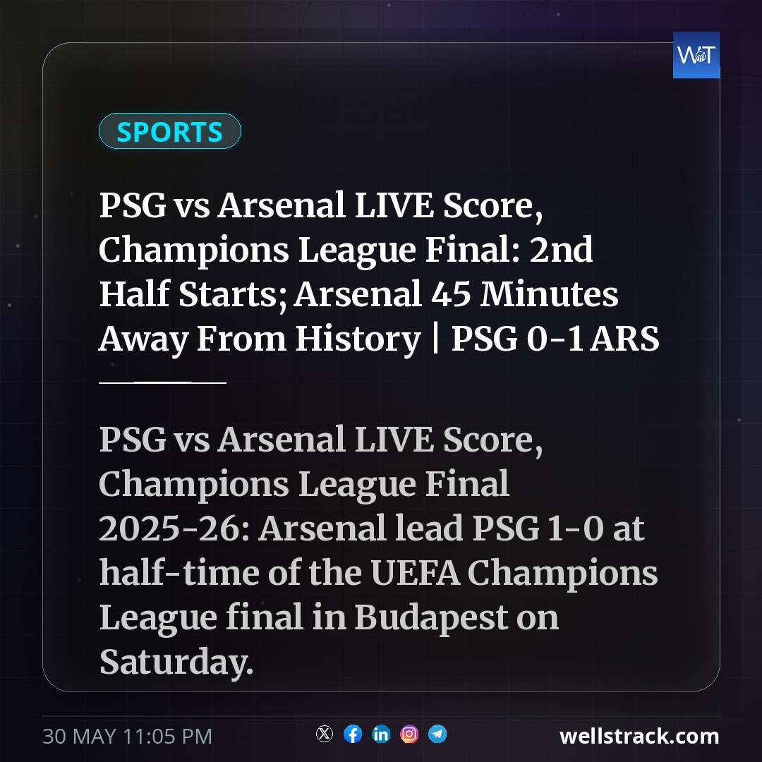 PSG vs Arsenal LIVE Score, Champions League Final: 2nd Half Starts; Arsenal 45 Minutes Away From History | PSG 0-1 ARS — WellsTrack