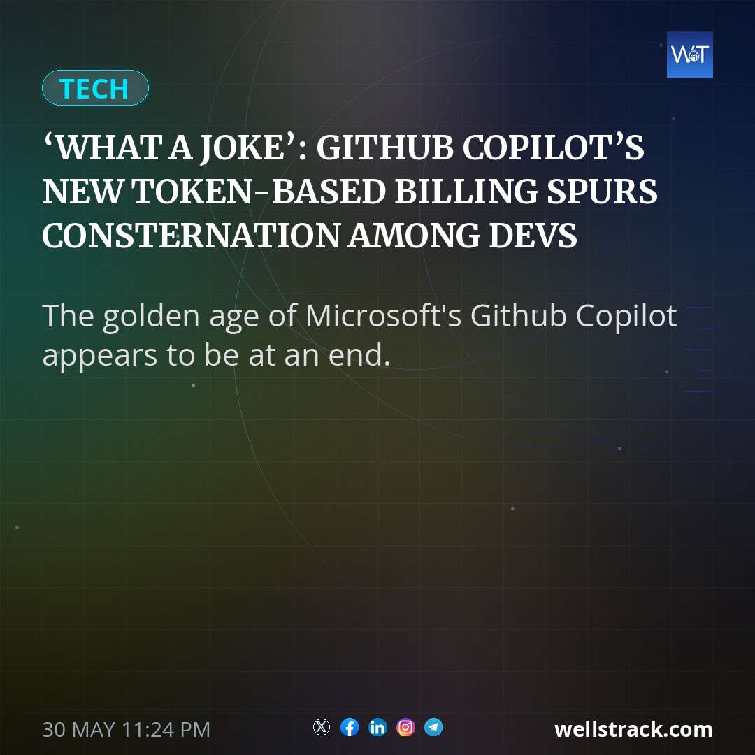 ‘What a joke’: Github Copilot’s new token-based billing spurs consternation among devs — WellsTrack