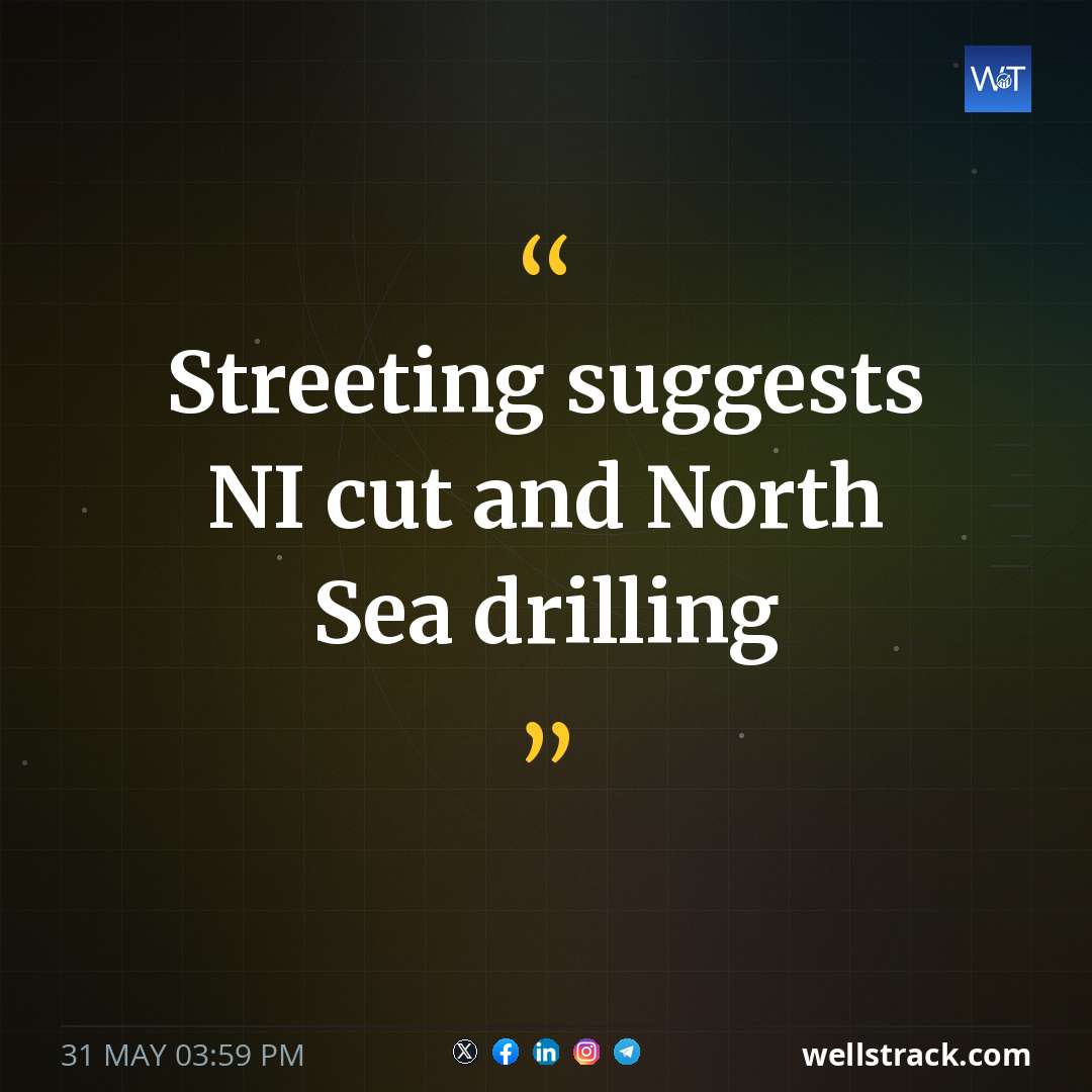 Streeting suggests NI cut and North Sea drilling — WellsTrack