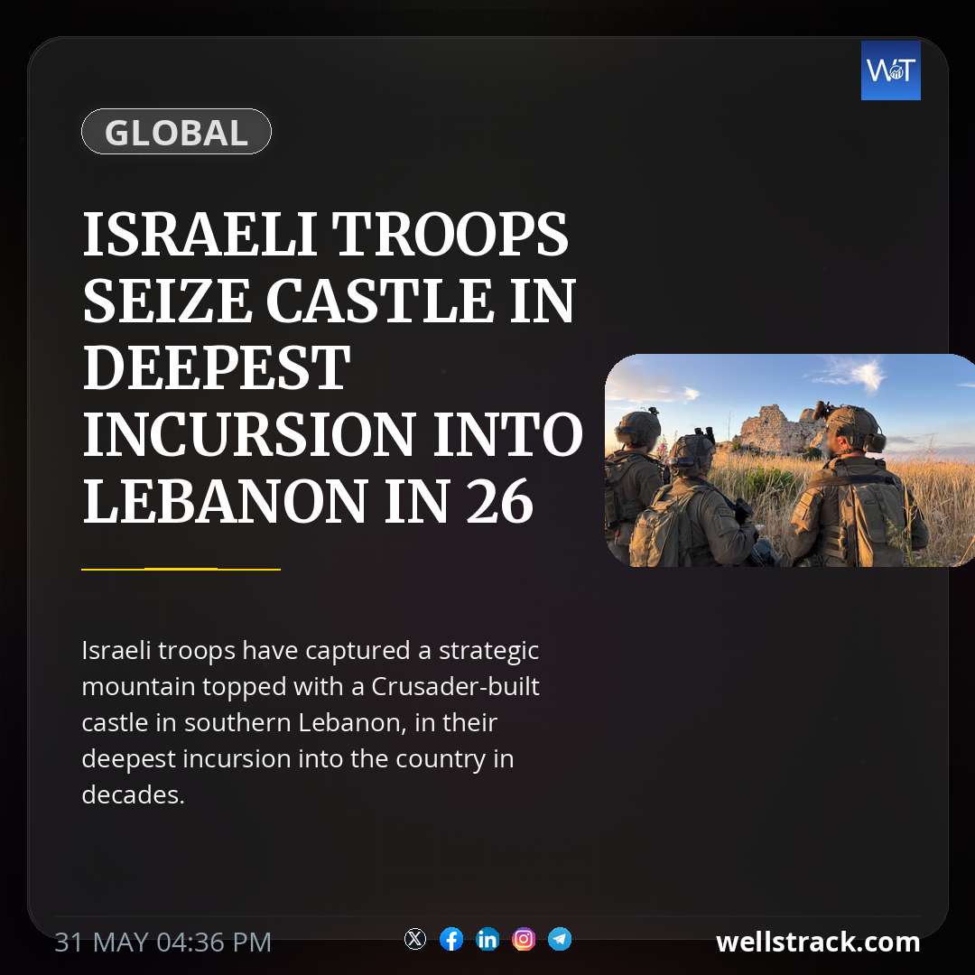 Israeli troops seize castle in deepest incursion into Lebanon in 26 years — WellsTrack
