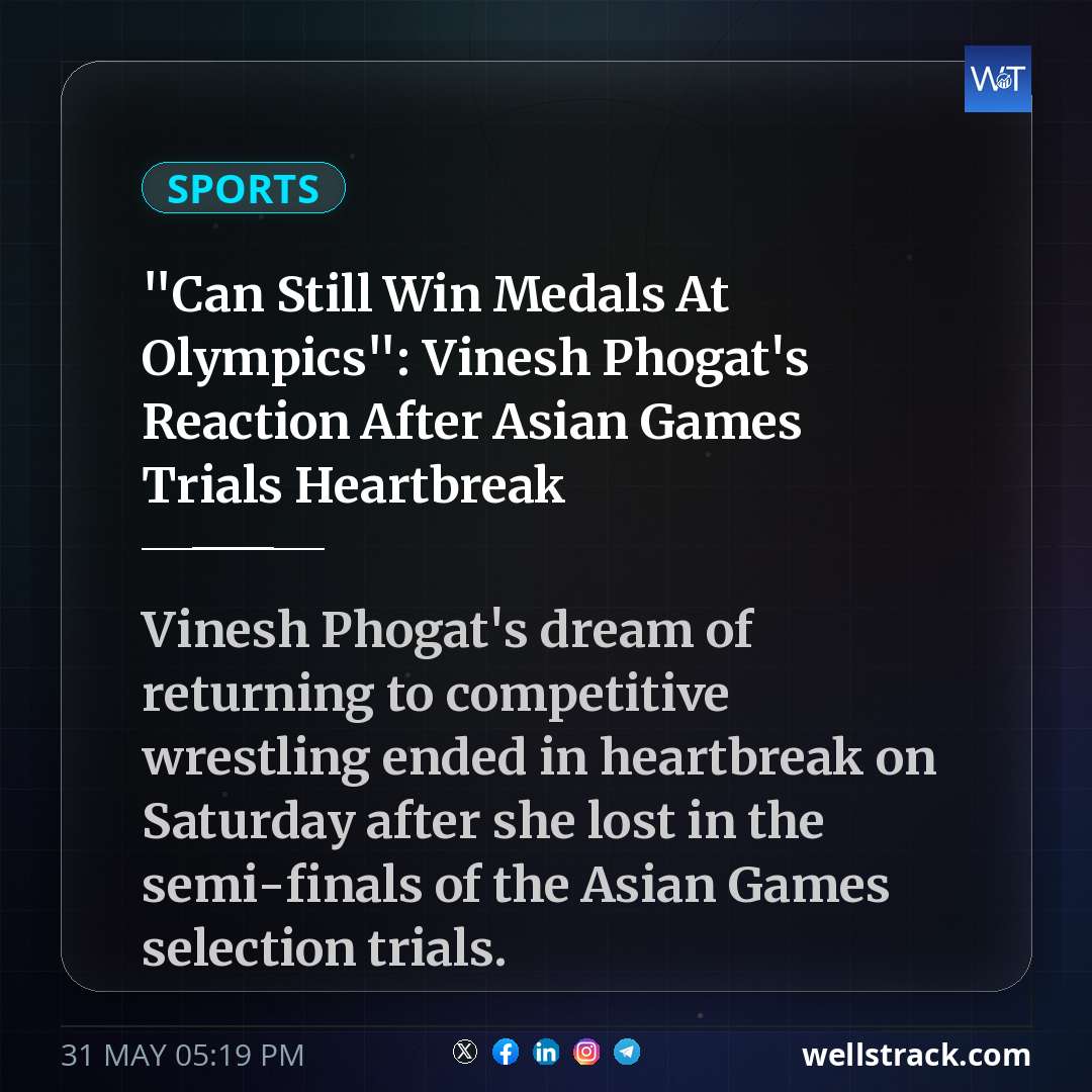 "Can Still Win Medals At Olympics": Vinesh Phogat's Reaction After Asian Games Trials Heartbreak — WellsTrack