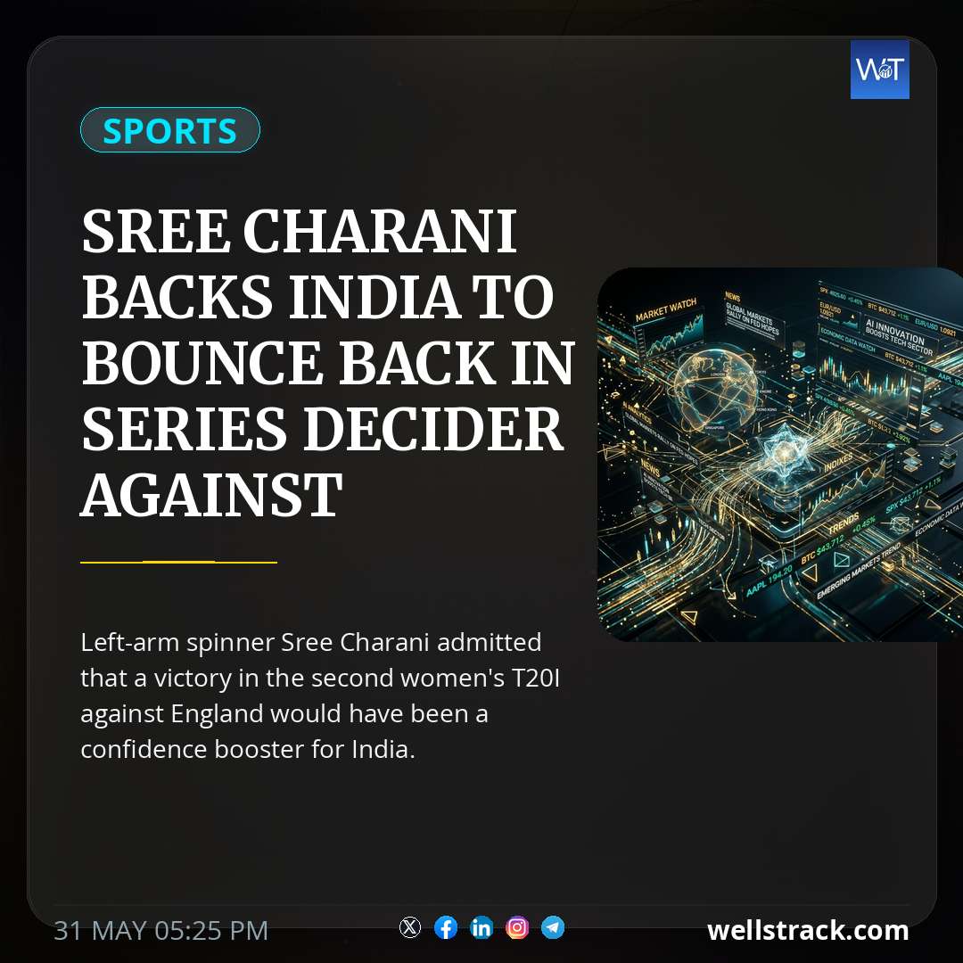 Sree Charani Backs India To Bounce Back In Series Decider Against England — WellsTrack