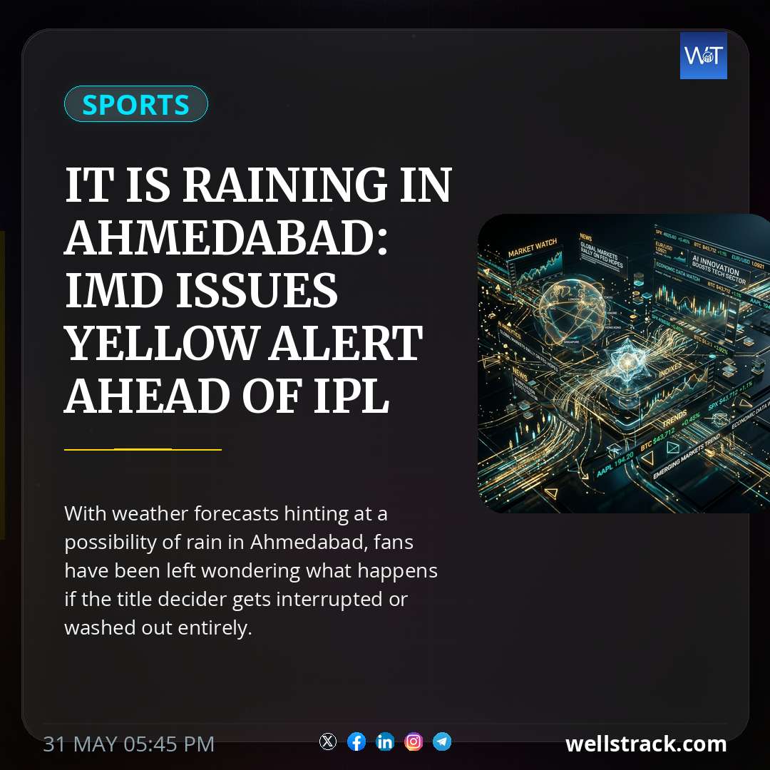 It is raining in Ahmedabad: IMD issues yellow alert ahead of IPL 2026 final -What happens if RCB vs GT gets washed out? — WellsTrack