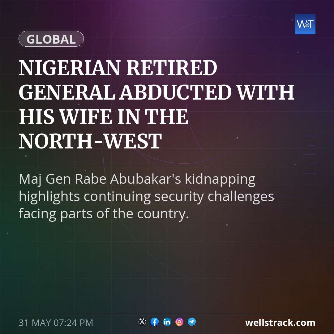 Nigerian retired general abducted with his wife in the north-west — WellsTrack