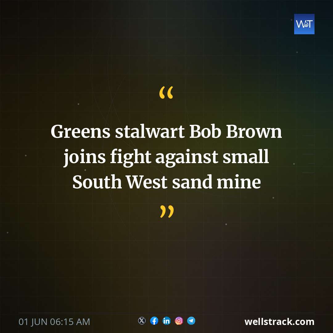 Greens stalwart Bob Brown joins fight against small South West sand mine — WellsTrack