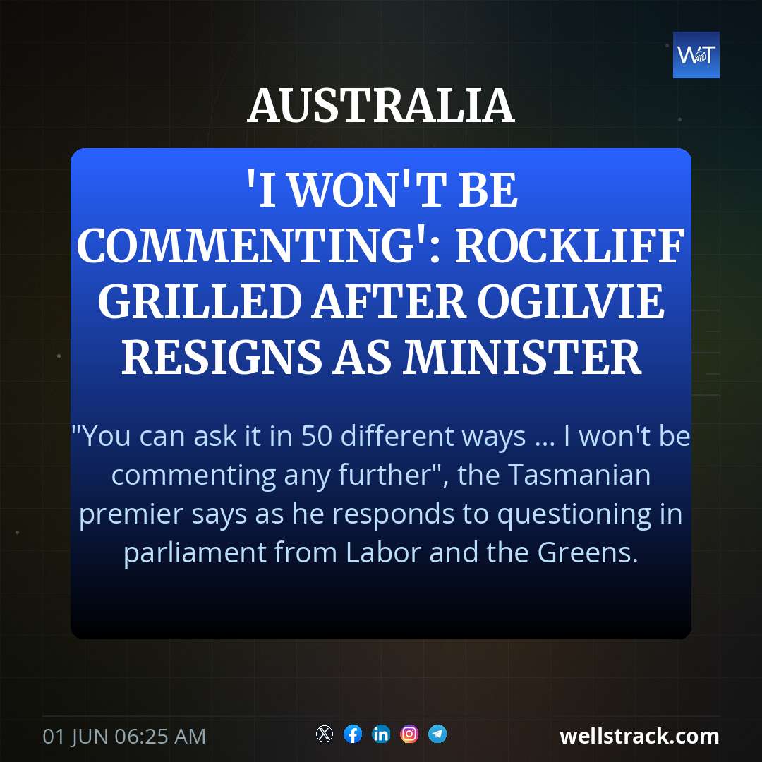 'I won't be commenting': Rockliff grilled after Ogilvie resigns as minister — WellsTrack