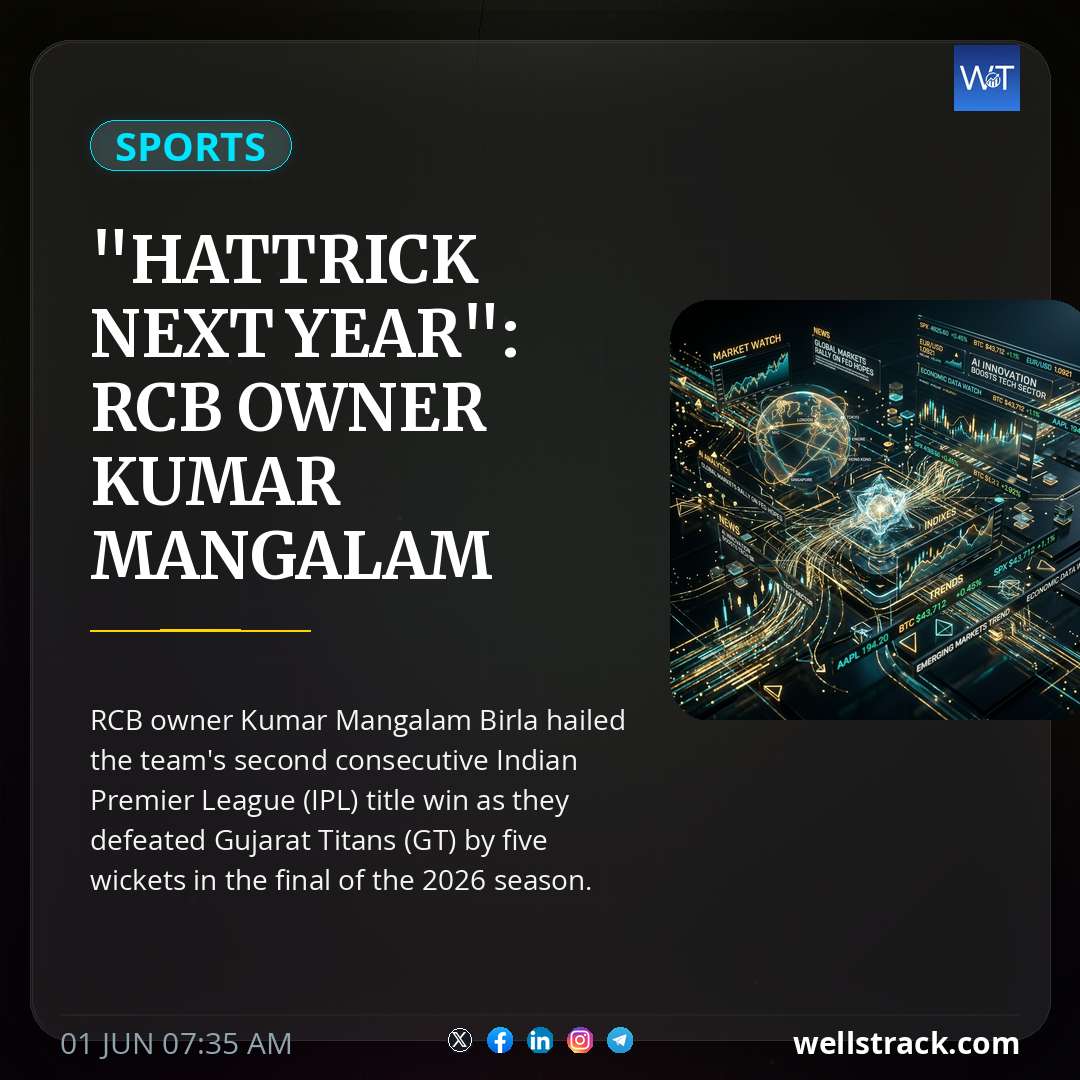 "Hattrick Next Year": RCB Owner Kumar Mangalam Birla's Blockbuster Reaction After IPL 2026 Triumph — WellsTrack