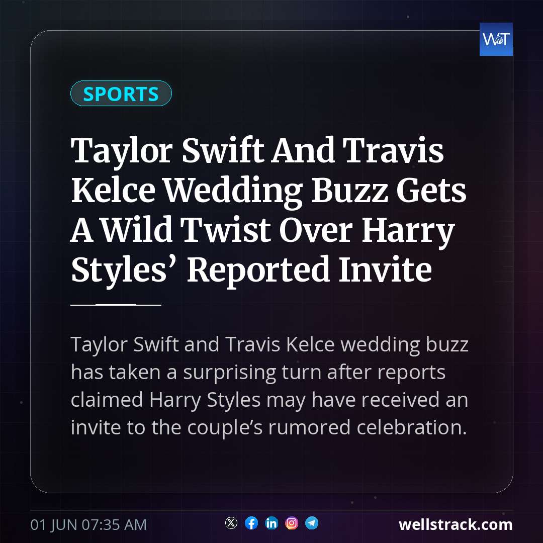 Taylor Swift And Travis Kelce Wedding Buzz Gets A Wild Twist Over Harry Styles’ Reported Invite — WellsTrack