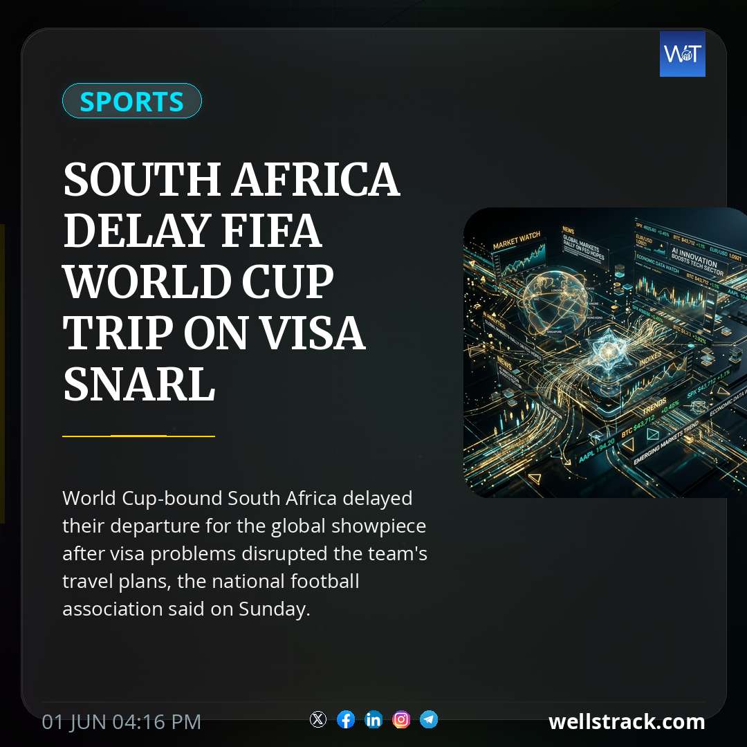 South Africa Delay FIFA World Cup Trip On Visa Snarl — WellsTrack