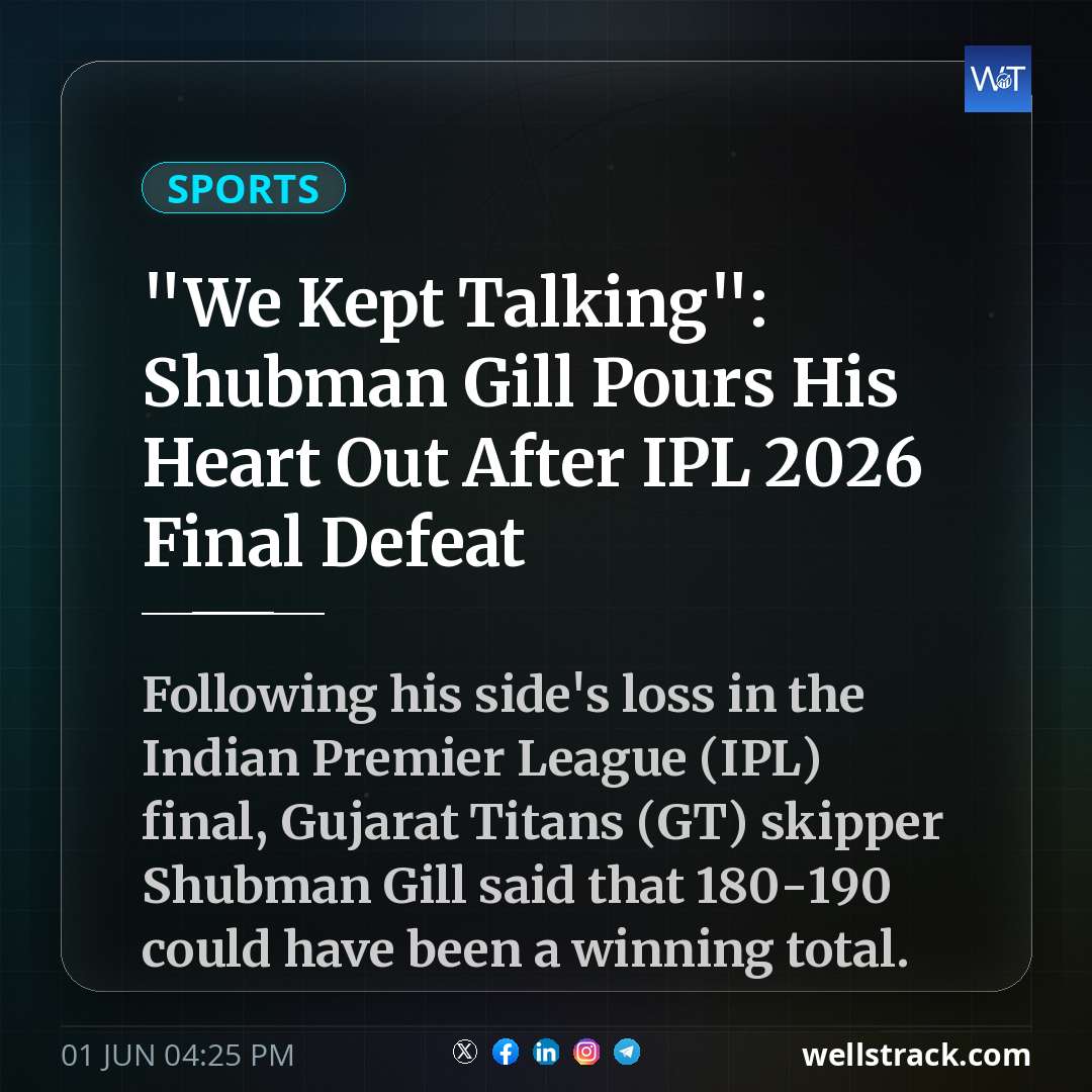 "We Kept Talking": Shubman Gill Pours His Heart Out After IPL 2026 Final Defeat — WellsTrack