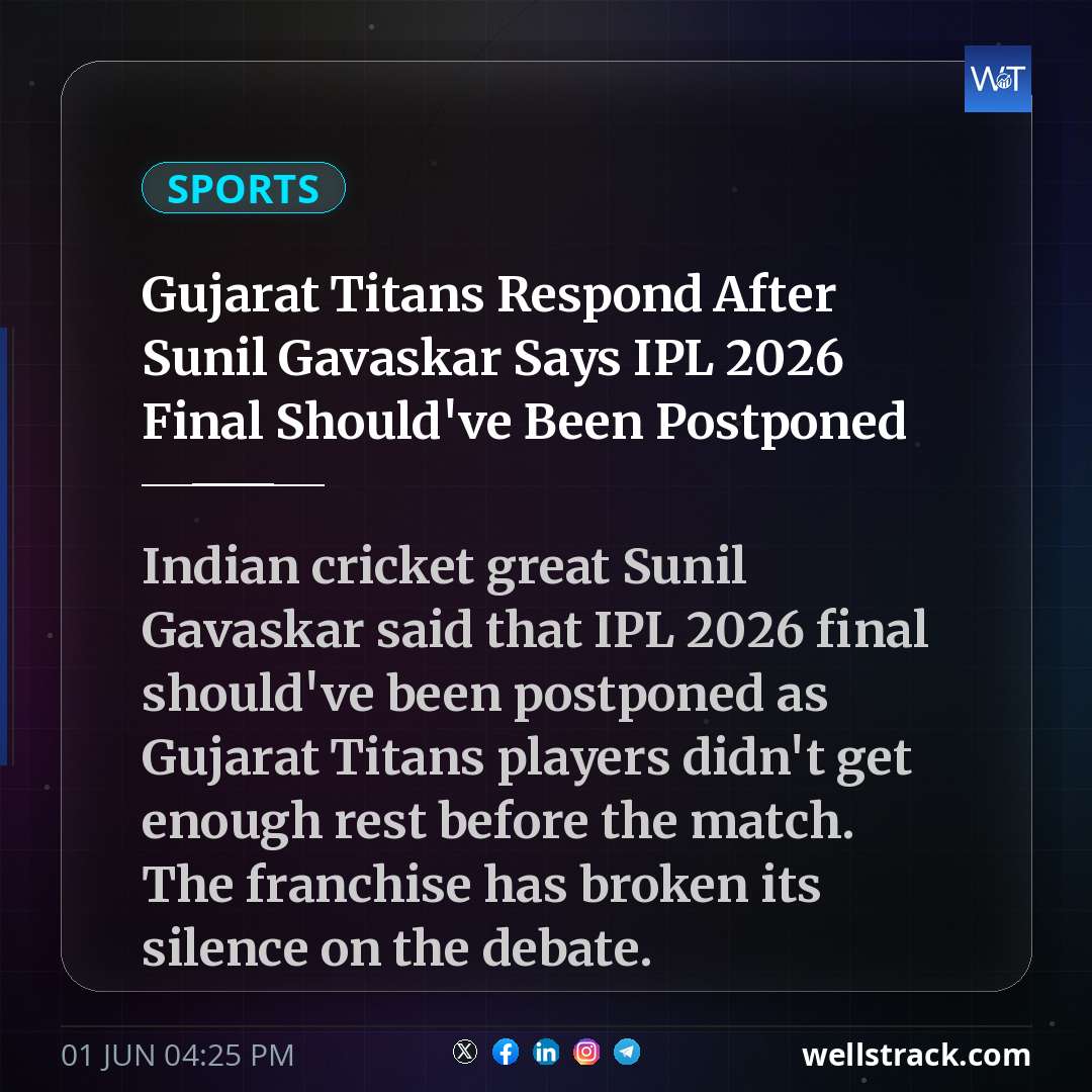 Gujarat Titans Respond After Sunil Gavaskar Says IPL 2026 Final Should've Been Postponed — WellsTrack