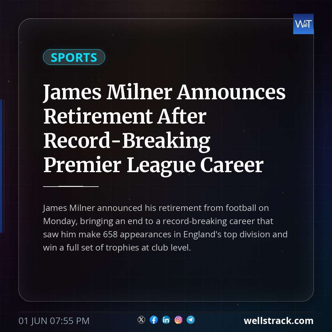 James Milner Announces Retirement After Record-Breaking Premier League Career — WellsTrack