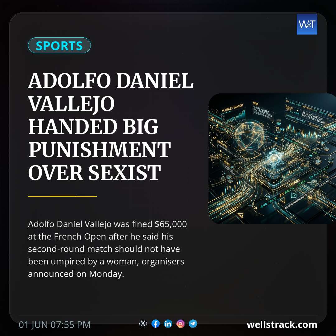 Adolfo Daniel Vallejo Handed Big Punishment Over Sexist Umpire Remarks At French Open — WellsTrack