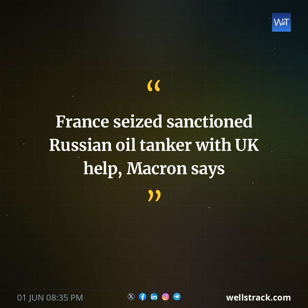 France seized sanctioned Russian oil tanker with UK help, Macron says — WellsTrack
