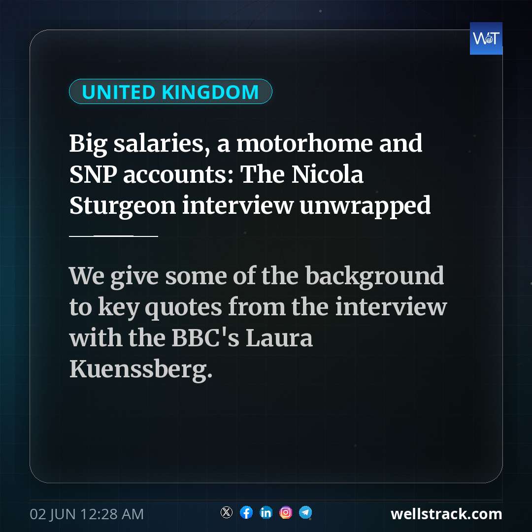 Big salaries, a motorhome and SNP accounts: The Nicola Sturgeon interview unwrapped — WellsTrack