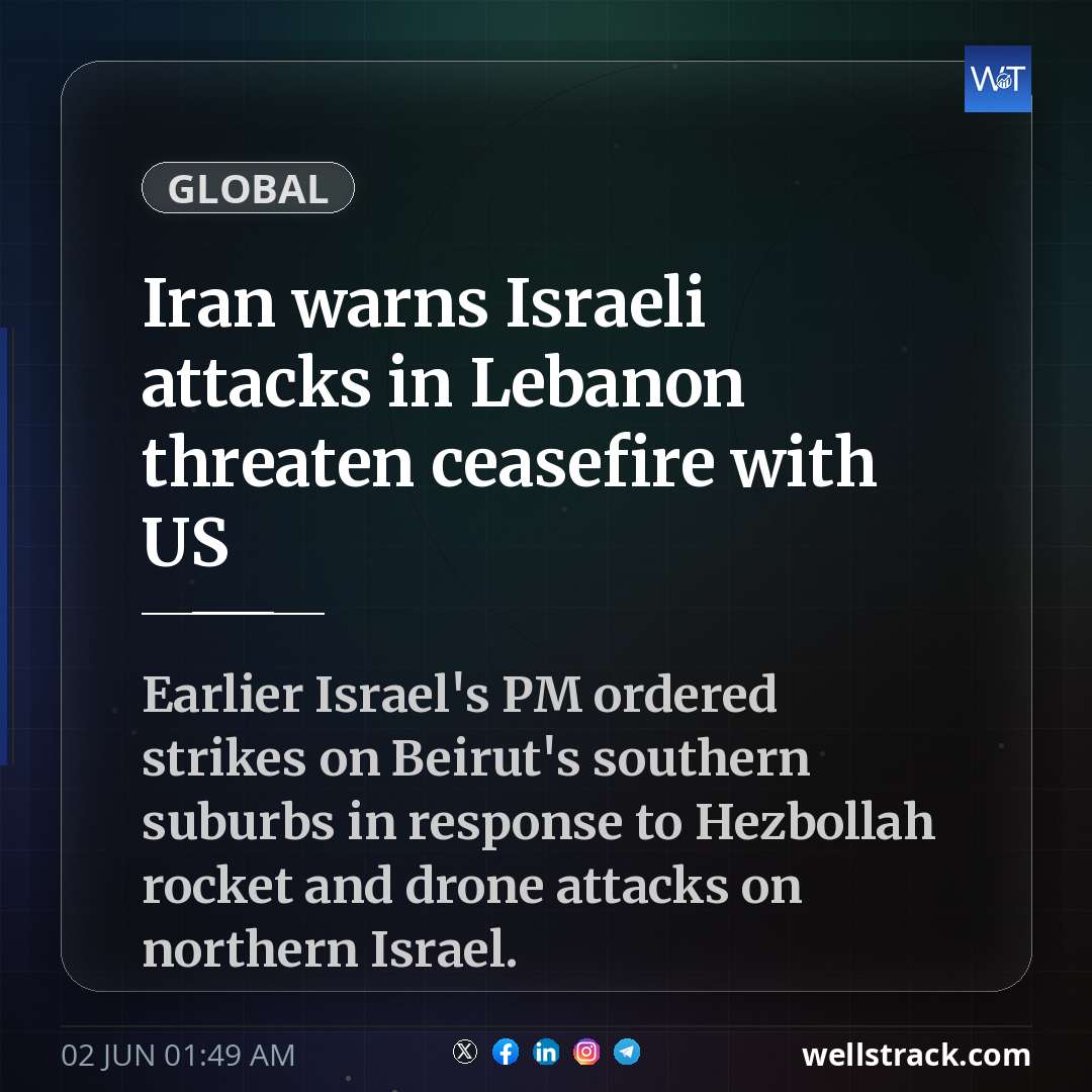 Iran warns Israeli attacks in Lebanon threaten ceasefire with US — WellsTrack
