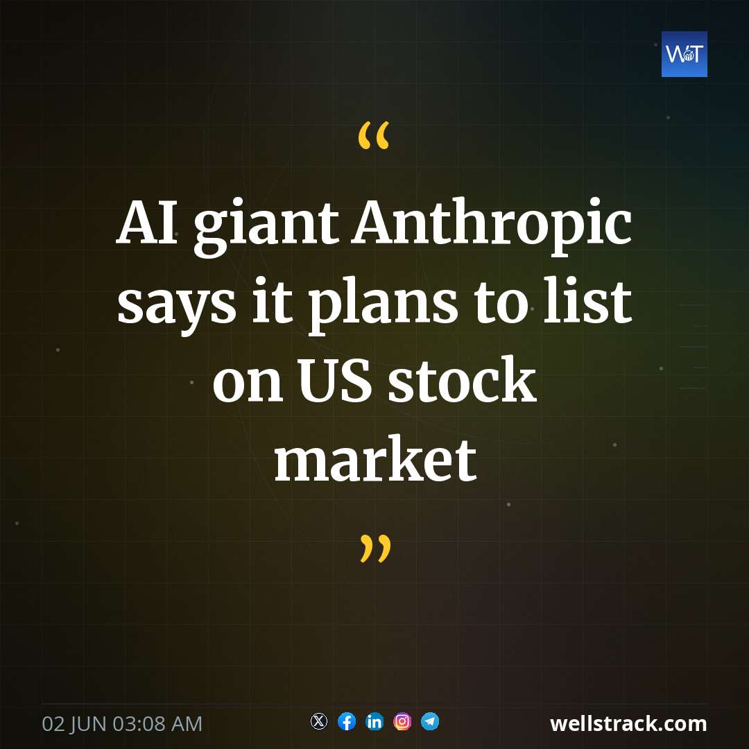 AI giant Anthropic says it plans to list on US stock market — WellsTrack